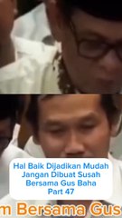 Baik Dijadikan Mudah,Jgn Dibuat Susah Part 47