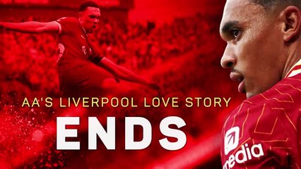 Trent Alexander-Arnold: the end of his Liverpool love story