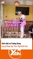 Sinh nhật vợ Trường Giang, mẹ già được dịp bào Ngô Kiến Huy
