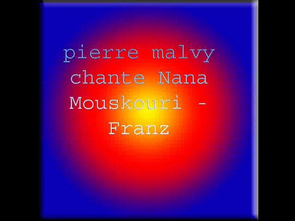 pierre malvy chante Nana Mouskouri - Franz