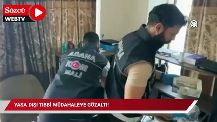 Yasa dışı tıbbi müdahaleye gözaltı!