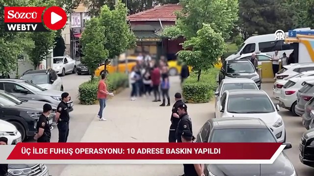 Üç ilde fuhuş operasyonu 10 adrese baskın yapıldı