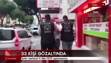 İzmir merkezli 5 ilde FETÖ operasyonu: 33 gözaltı