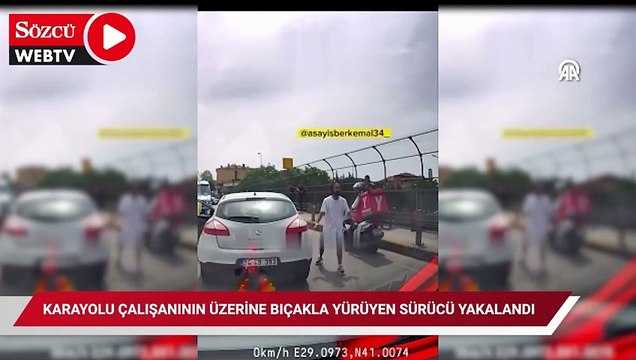 Karayolu çalışanının üzerine bıçakla yürüyen sürücü yakalandı