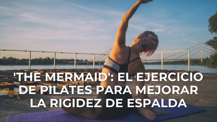 'The mermaid': el ejercicio de pilates para mejorar la rigidez de espalda
