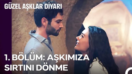 1. BÖLÜM; AŞKIMIZA SIRTINI DÖNME - Güzel Aşklar Diyarı Özet