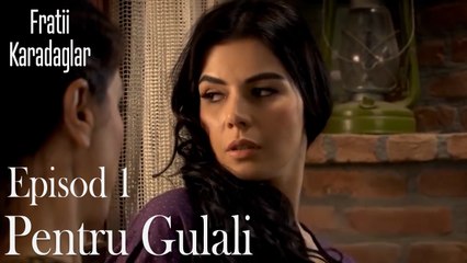 Pentru Gulali-Fratii Episod 1