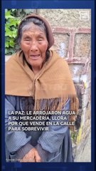 “Me han mojado todo… era mi sustento”: dijo una abuelita que lloraba en las calles de La Paz