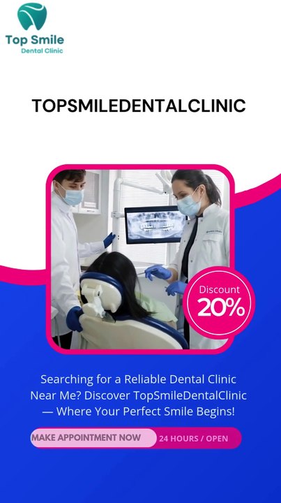 Searching for a Reliable Dental Clinic Near Me Discover TopSmileDentalClinic — Where Your Perfect Smile Begins!
