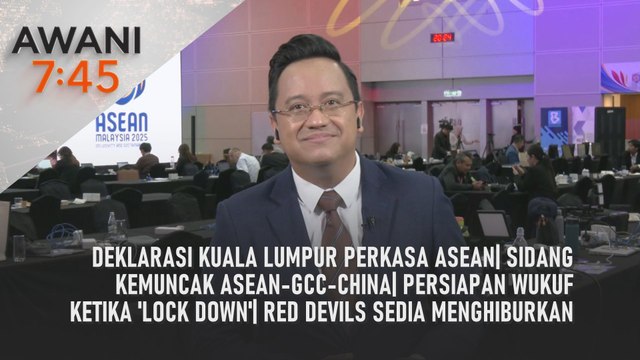 AWANI 7:45 [26/5/2025] – Deklarasi Kuala Lumpur perkasa ASEAN| Sidang Kemuncak ASEAN-GCC-China| Persiapan wukuf ketika 'lock down'| Red Devils sedia menghiburkan