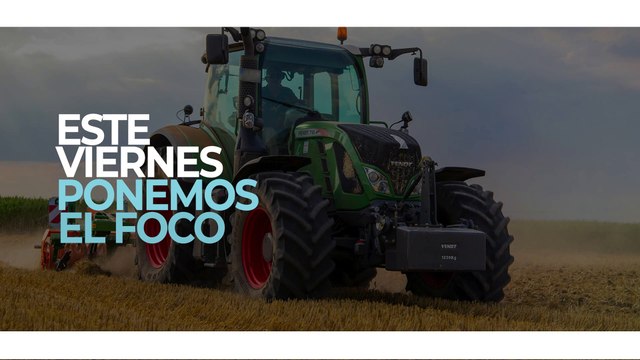 Este viernes ponemos 'El Foco' en el agro, a las 16:05 horas y 23:45 horas