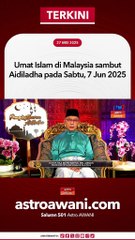 Umat Islam di Malaysia sambut Aidiladha pada Sabtu, 7 Jun 2025.