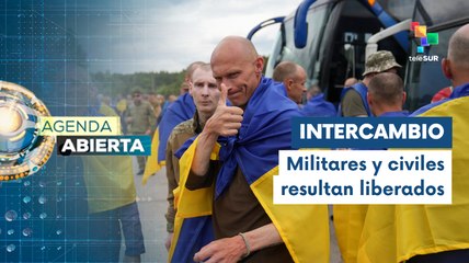 Agenda Abierta 26-05: Rusia y Ucrania realizan intercambio de prisioneros
