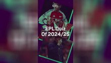 Test your knowledge of the 2024/25 EPL season