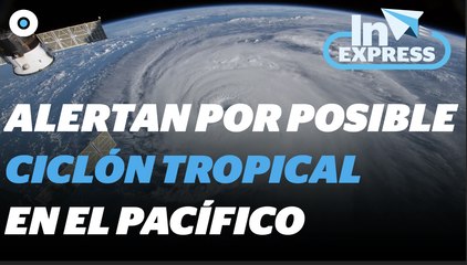 Aumenta al 90% probabilidad de formarse el primer ciclón I Reporte Indigo