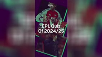 Test your knowledge of the 2024/25 EPL season