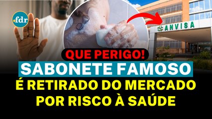 ANVISA TIRA DO MERCADO Sabonete de MARCA QUERIDINHA e Azeite por RISCO GRAVE PARA SUA SAÚDE!