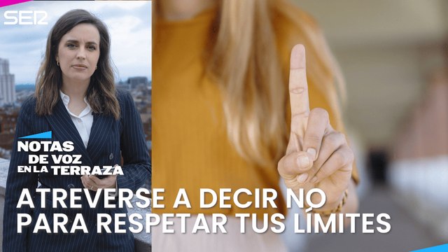 El atrevimiento de decir que no y respetar tus propios límites | Aida Bao en Notas de voz en la terraza