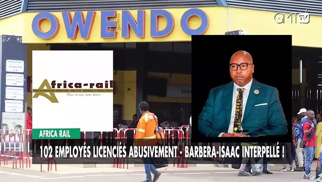 [#Reportage] Africa Rail : 102 employés licenciés abusivement - Barbera-Isaac interpellé !