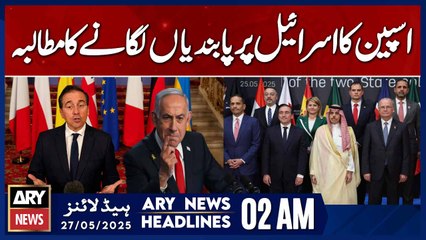 Spain calls for sanctions on Israel | ARY News 2 AM Headlines | 27th May 2025