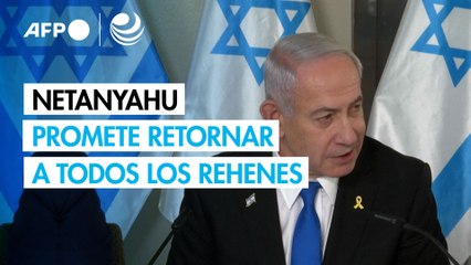 Netanyahu promete retornar a todos los rehenes