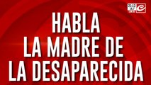 Búsqueda de Tamara: rompe el silencio la madre de la desaparecida