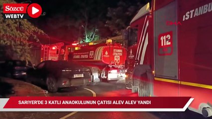 Sarıyer'de 3 katlı anaokulunun çatısı alev alev yandı