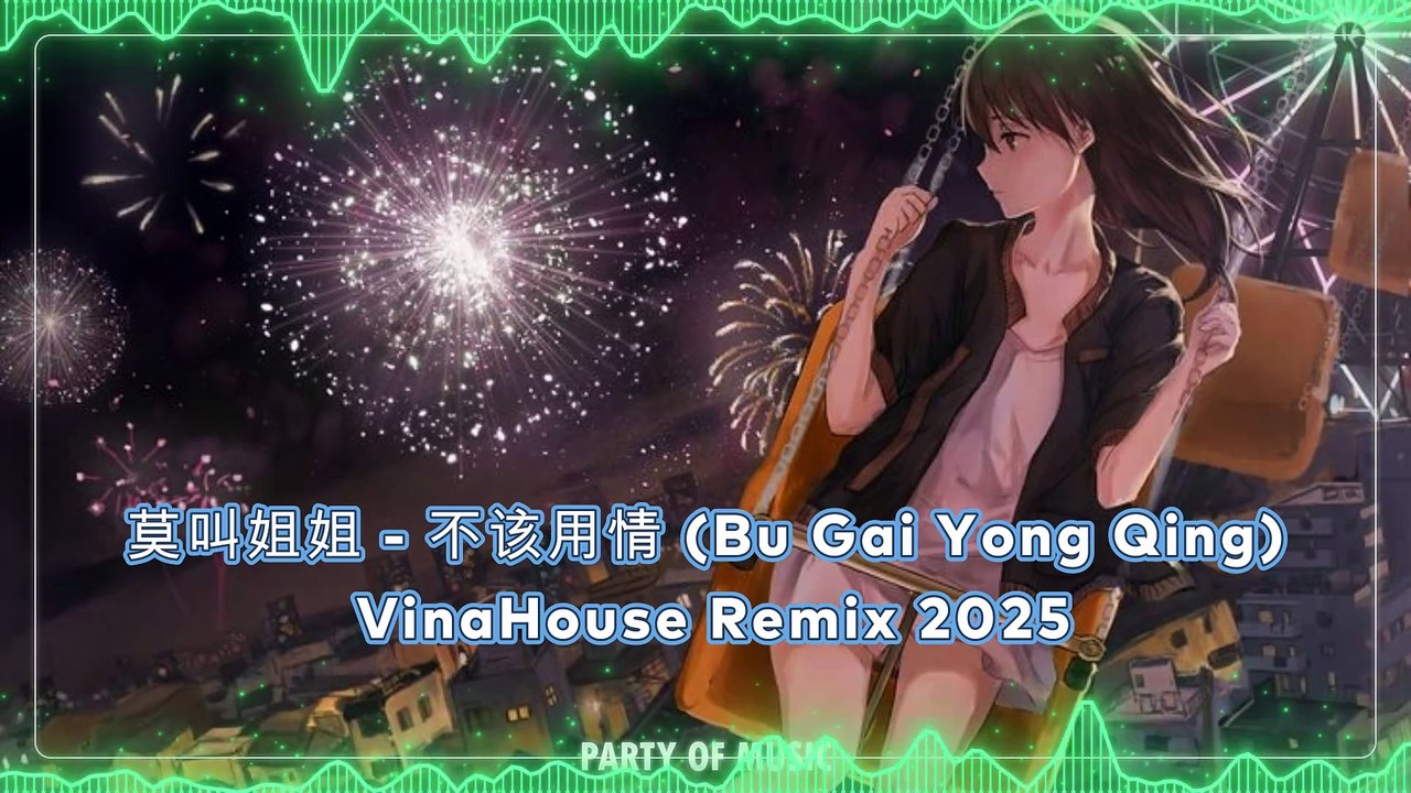 莫叫姐姐 - 不该用情 (Bu Gai Yong Qing) VinaHouse Remix 2025 By Harum4d