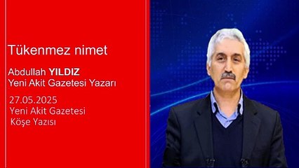 Abdullah Yıldız: Tükenmez nimet
