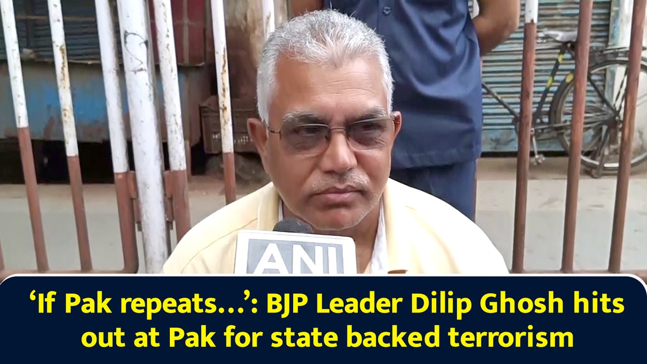 ‘If Pak repeats…’: BJP Leader Dilip Ghosh hits out at Pak for state backed terrorism