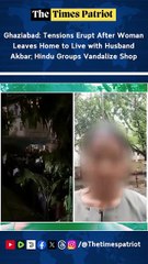 Ghaziabad: Tensions Erupt After Woman Leaves Home to Live with Husband Akbar; Hindu Groups Vandalize Shop