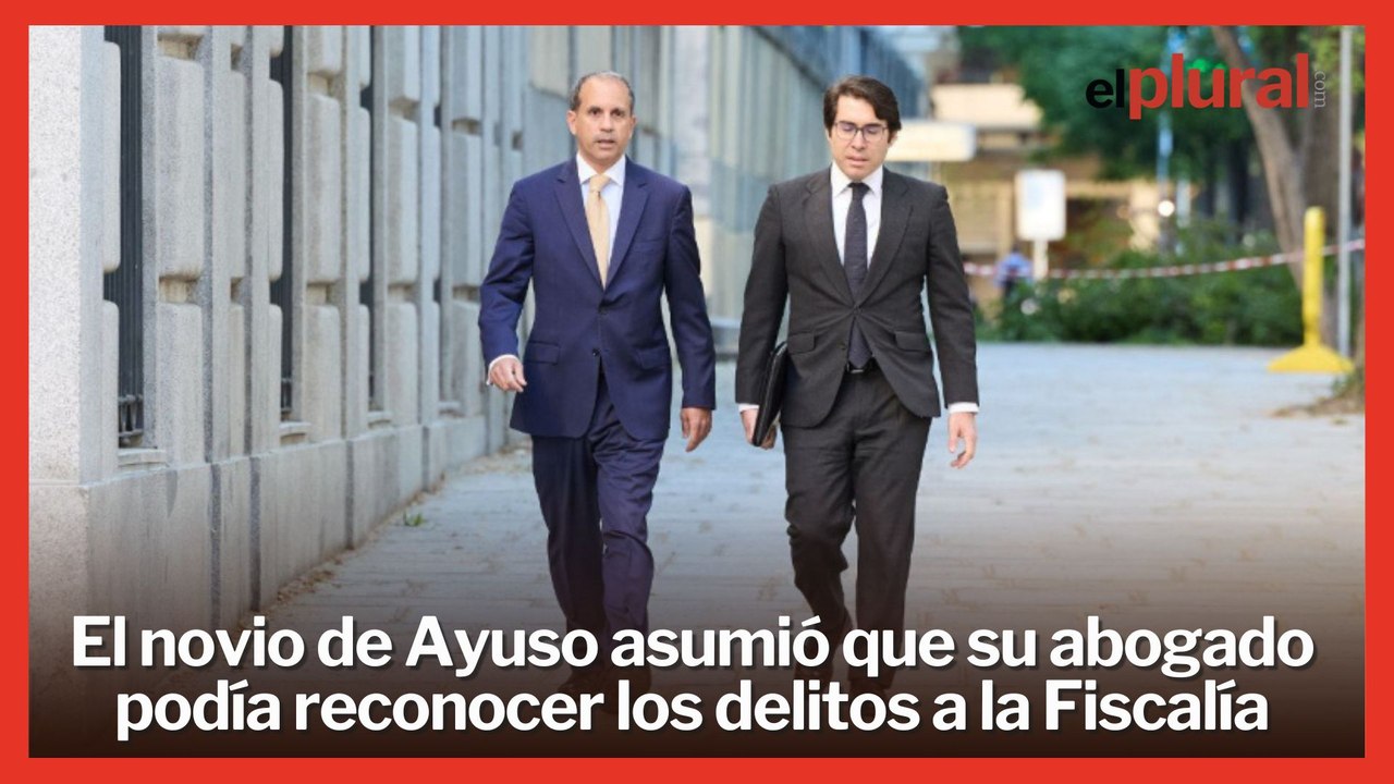El novio de Ayuso asumió que su abogado podía reconocer los delitos a la Fiscalía: "Haz lo que veas"