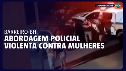 Abordagem policial violenta contra mulheres e adolescente é flagrada no Barreiro, em BH