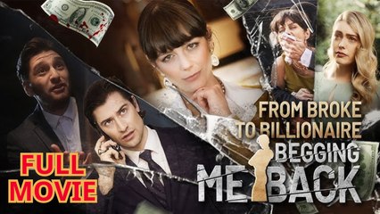 From Broke to Billionaire Begging Me Back - FULL MOVIES