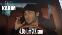 Tehlikeli Karım 4.Bölüm 3.Kısım