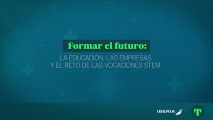 Formar el futuro: la educación, las empresas y el reto de las vocaciones STEM