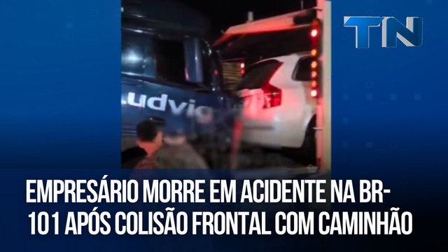 Empresário morre em acidente na BR-101 após colisão frontal com caminhão