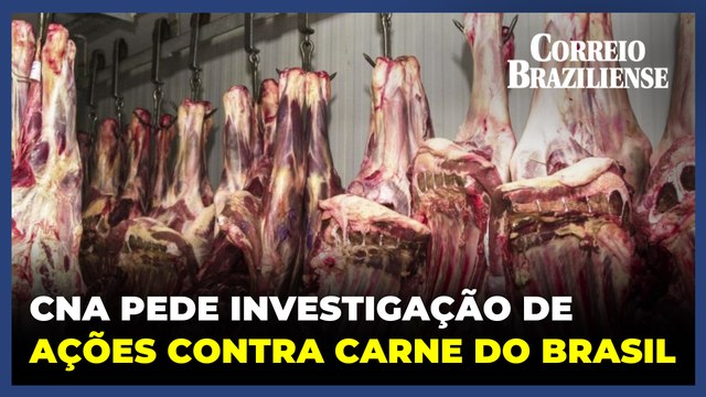 CNA pede investigação das ações de varejistas franceses sobre carne brasileira
