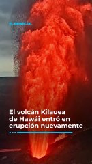 El volcán Kilauea expulsa lava al aire en su última erupción