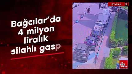Bağcılar'da 4 milyon liralık silahlı gasp