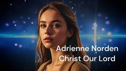 Christ our Lord - Adrienne Norden