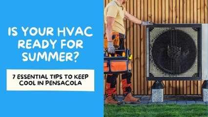 Is Your HVAC Ready for Summer? - 7 Essential Tips to Keep Cool in Pensacola