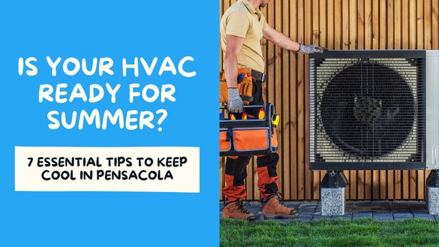 Is Your HVAC Ready for Summer? - 7 Essential Tips to Keep Cool in Pensacola