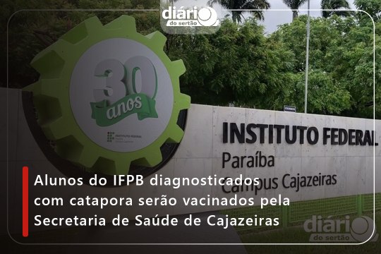 Alunos do IFPB diagnosticados com catapora serão vacinados pela Secretaria de Saúde de Cajazeiras