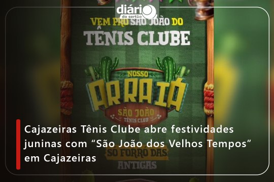 Cajazeiras Tênis Clube abre festividades juninas com “São João dos Velhos Tempos” em Cajazeiras