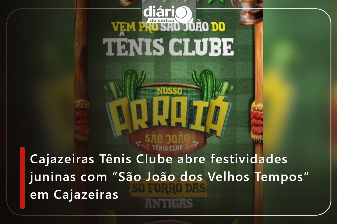 Cajazeiras Tênis Clube abre festividades junina...