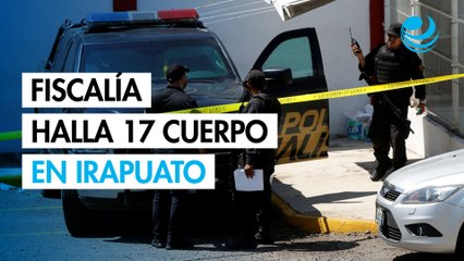 Fiscalía halla 17 cuerpos en Irapuato