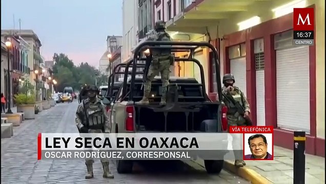 Aplicarán la Ley Seca en Oaxaca para garantizar el orden y paz en las elecciones del 1 de junio