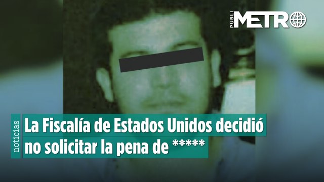 EE. UU. descarta buscar pena de muerte contra Joaquín Guzmán López