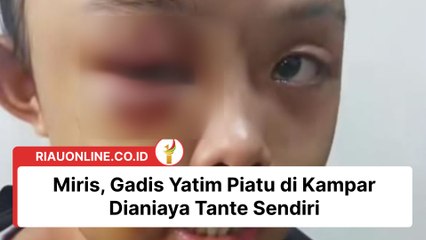Miris, Gadis Yatim Piatu di Kampar Dianiaya Tante Sendiri